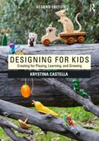 Designing for Kids: Creating for Playing, Learning, and Growing 1032863935 Book Cover
