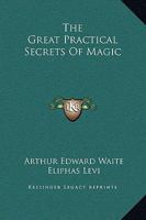 The Great Practical Secrets Of Magic 1425304044 Book Cover