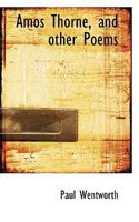 Amos Thorne And Other Poems 0469572078 Book Cover