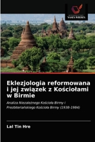 Eklezjologia reformowana i jej związek z Kościołami w Birmie: Analiza Niezależnego Kościoła Birmy i Prezbiteriańskiego Kościoła Birmy (1938-1984) 6203677396 Book Cover