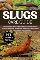 SLUGS CARE GUIDE: Everything You Need to Know About Housing, Feeding, Handling, Breeding, Interaction, and Loving These Unique, Low-Maintenance Gastropod Pets B0FH9JL58W Book Cover