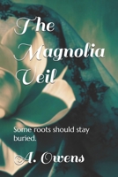 The Magnolia Veil: Some roots should stay buried. B0DTK9VTPN Book Cover