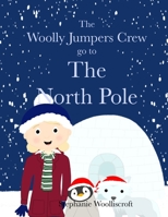 The Woolly Jumpers Crew Go To The North Pole 1739915615 Book Cover