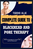 COMPLETE GUIDE TO BLACKHEAD & PORE THERAPY: Effective Strategies for Clearer Skin and Pore Reduction B0FNCJDVNP Book Cover