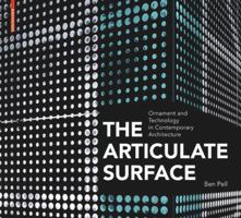 The Articulate Surface: Ornament and Technology in Contemporary Architecture 3034602219 Book Cover