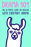 Drama 101: The Ultimate Guide on Dealing with Everyday Drama 1088996442 Book Cover