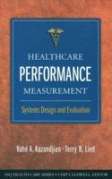 Healthcare Performance Measurement: Systems Designs and Evaluation 0873894367 Book Cover