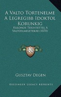 A Valto Tortenelme A Legregibb Idoktol Korunkig: Kulonos Tekintettel A Valtoelmeletekre (1870) 1168090024 Book Cover
