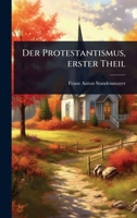 Der Protestantismus, erster Theil (German Edition) 102493893X Book Cover