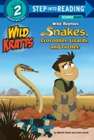Wild Reptiles: Snakes, Crocodiles, Lizards, and Turtles (Wild Kratts) 0553507753 Book Cover