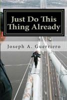 Just Do This Thing Already 148186081X Book Cover