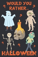 Would You Rather? Halloween: 200 Spooky and Silly Questions For Fun Family Games For All Ages B08F9N27LY Book Cover