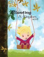 Planting A Kingdom Seed 1499741855 Book Cover