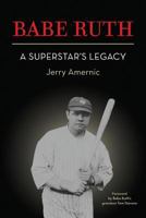 BABE RUTH - A Superstar's Legacy 177523990X Book Cover