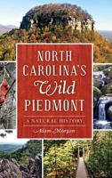 North Carolina S Wild Piedmont: A Natural History 1540212319 Book Cover