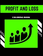 Profit And Loss Coloring Book: Coloring Book for Business Students and Adults B08WSC5BPY Book Cover
