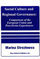 Social Culture and Regional Governance: Comparison of the European Union and Post-Soviet Experiences 1560726342 Book Cover