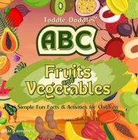 Toddle Doddle ABC Fruits and Vegetables: Simple Fun Facts and Activity Book for Children 1965675204 Book Cover