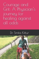 Courage and Grit: A Physician's journey for healing against all odds B0F9YPNT99 Book Cover