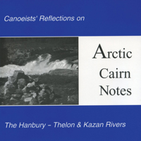 Arctic Cairn Notes: Canoeists' Reflections on the Hanbury-Thelon & Kazan Rivers 0969078374 Book Cover