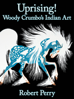 Uprising!: Woody Crumbo’s Indian Art 0979785855 Book Cover