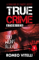 True Crime Stories You Won't Believe: Book Two 1738630307 Book Cover