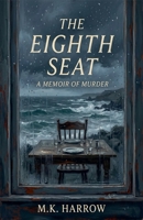 The Eighth Seat: A Memoir of Murder B0H5FM31WK Book Cover