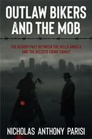 Outlaw Bikers and the Mob: The Bloody Pact Between the Hells Angels and the Rizzuto Crime Family B0FRNB27SK Book Cover