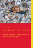 Geschichten vom Leben: Impulse, Erlebnisse, ?berlegungen eines Krankenhausseelsorgers 3752626666 Book Cover