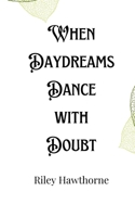 When Daydreams Dance with Doubt 9916901775 Book Cover