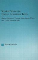 Storied Voices in Native American Texts: Harry Robinson, Thomas King, James Welch and Leslie Marmon Silko (Indigenous Peoples and Politics) 1138982954 Book Cover