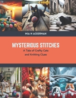 Mysterious Stitches: A Tale of Crafty Cats and Knitting Clues B0CSBCYVJG Book Cover