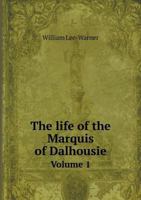 The Life of the Marquis of Dalhousie: 1 1021512095 Book Cover