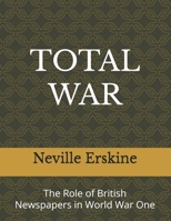 Total War: The Role of British Newspapers in WW1 1741622271 Book Cover