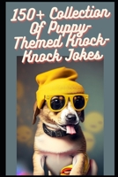 150+ Collection Of Puppy-Themed Knock-Knock Jokes B0CFZFS6MQ Book Cover