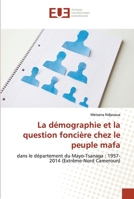 La démographie et la question foncière chez le peuple mafa: dans le département du Mayo-Tsanaga : 1957-2014 (Extrême-Nord Cameroun) 6203422487 Book Cover