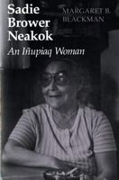 Sadie Brower Neakok: An Inupiaq Woman 0295968133 Book Cover