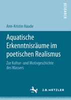 Aquatische Erkenntnisr?ume Im Poetischen Realismus : Zur Kultur- und Motivgeschichte des Wassers 3476051749 Book Cover