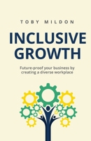 Inclusive Growth: Future-proof your business by creating a diverse workplace 178133448X Book Cover