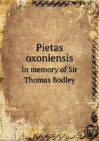 Pietas Oxoniensis in Memory of Sir Thomas Bodley 1355873118 Book Cover