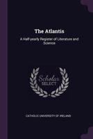 The Atlantis: a half-yearly register of literature and science 1378879554 Book Cover