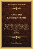 Abriss Der Kirchengeschichte: Sonderabdruck Aus Der Zweiten Auflage Des Hulfsbuchs Fur Den Religions-Unterricht In Den Oberen Klassen (1901) 116076848X Book Cover