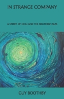 In Strange Company: A Story of Chili and the Southern Seas 1517680964 Book Cover