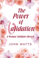 The Power of Validation: A Woman Validates Herself 1517184630 Book Cover
