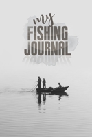 Fishing Journal: My Fishing Journal for Kids & Adults, Fishermen's Recording Details Includes Date: My Fishing Journal 165176848X Book Cover