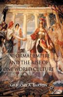 Informal Empire and the Rise of One World Culture 0230232345 Book Cover
