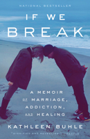 If We Break: A Memoir of Marriage, Addiction, and Healing 059324107X Book Cover