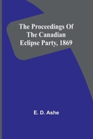 The proceedings of the Canadian Eclipse Party, 1869 9362519836 Book Cover