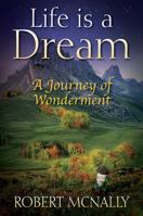 Life is a Dream: A Journey of Wonderment 147878993X Book Cover