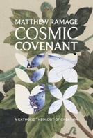 Cosmic Covenant: A Catholic Theology of Creation and Communion 1685783600 Book Cover